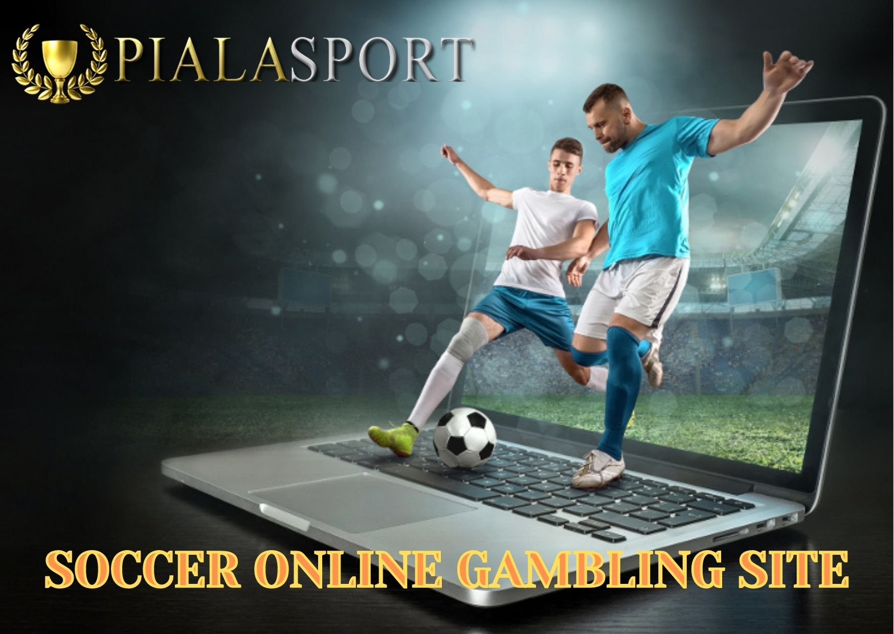 Let’s Join the Latest Soccer Gambling Site Pialasport